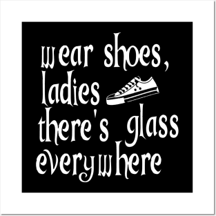 Wear Shoes Ladies There's Glass Everywhere Posters and Art